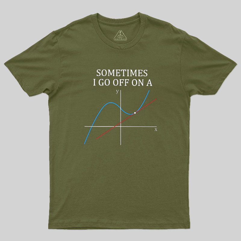 Sometimes I Go Off On A Tangent Geek T-Shirt