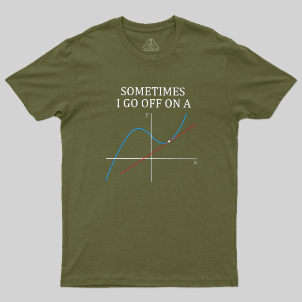 Sometimes I Go Off On A Tangent Geek T-Shirt
