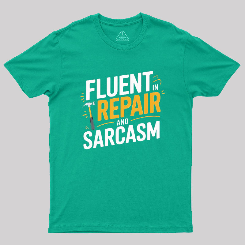 Fluent in Repair and Sarcasm Geek T-Shirt