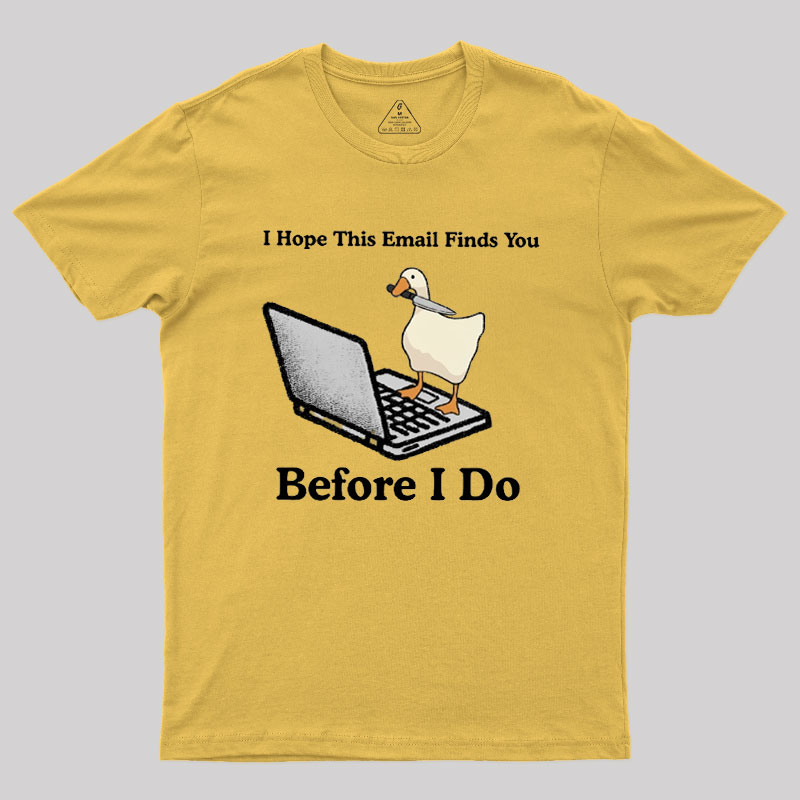 I Hope This Email Finds You Before I Do Geek T-Shirt