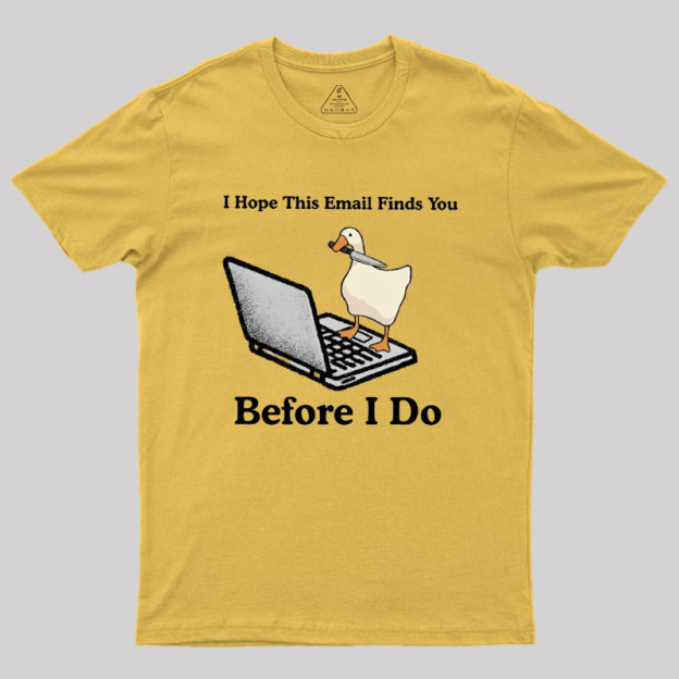 I Hope This Email Finds You Before I Do Geek T-Shirt