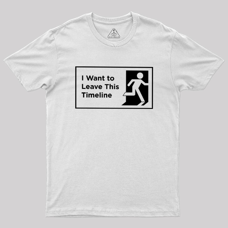 I Want to Leave This Timeline Geek T-Shirt