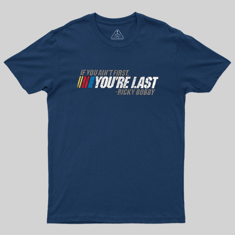 If You Aint First You Are Last Geek T-Shirt