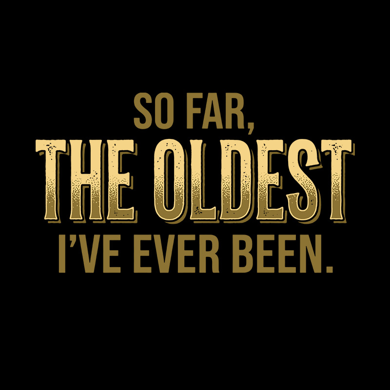 So Far The Oldest I've Ever Been Geek T-Shirt