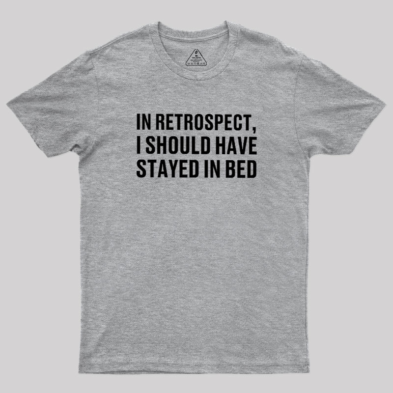 Should've Stayed In Bed Geek T-Shirt