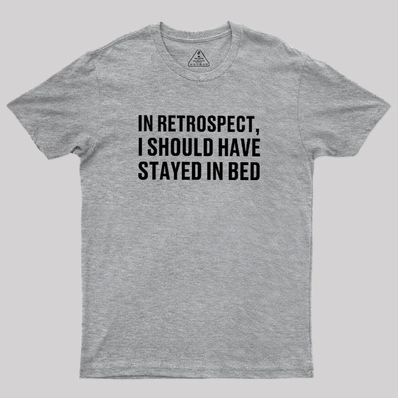 Should've Stayed In Bed Geek T-Shirt