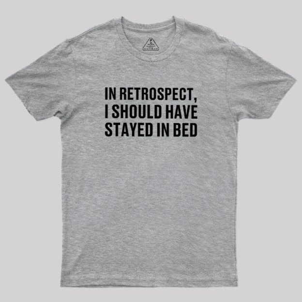 Should've Stayed In Bed Geek T-Shirt