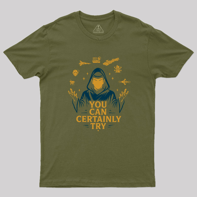 You Can Certainly Try Geek T-Shirt