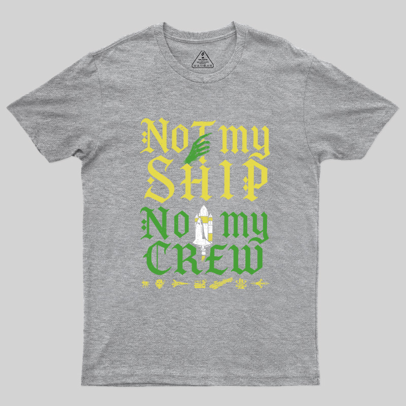 Not My Ship Not My Crew Geek T-Shirt