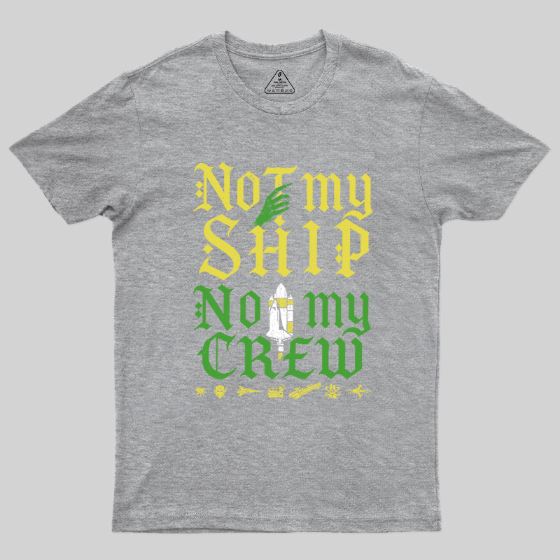 Not My Ship Not My Crew Geek T-Shirt