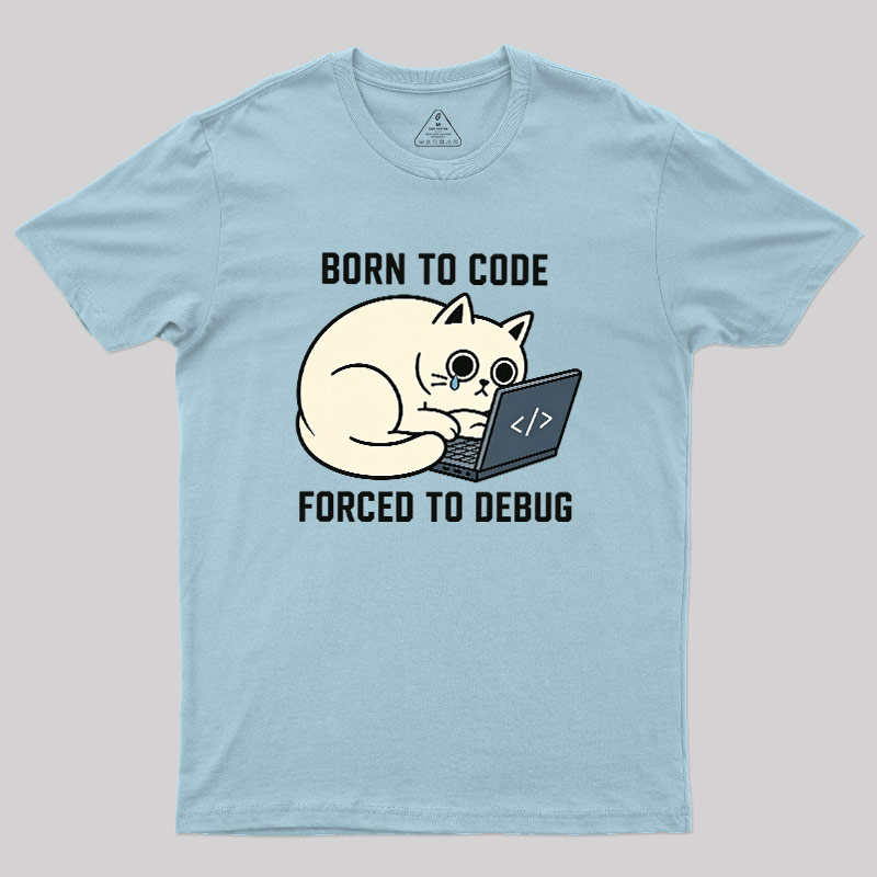 Born To Code Forced To Debug Geek T-Shirt