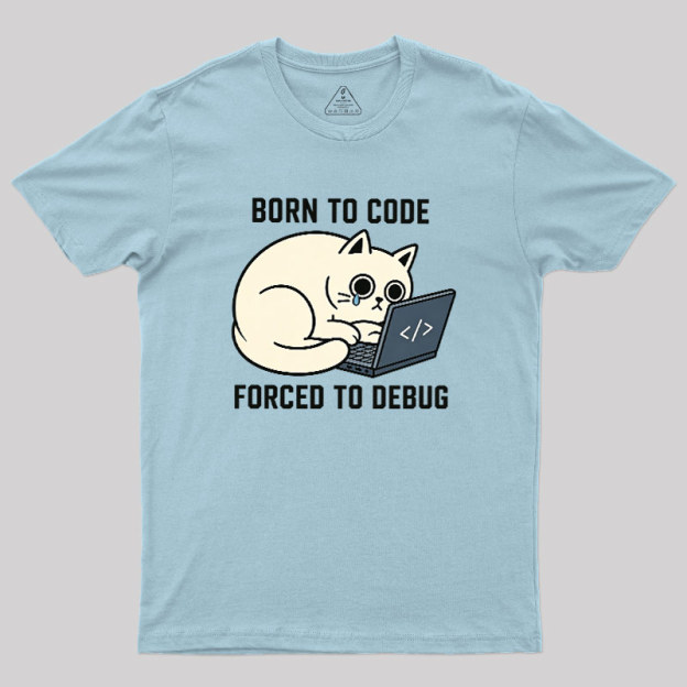 Born To Code Forced To Debug Geek T-Shirt