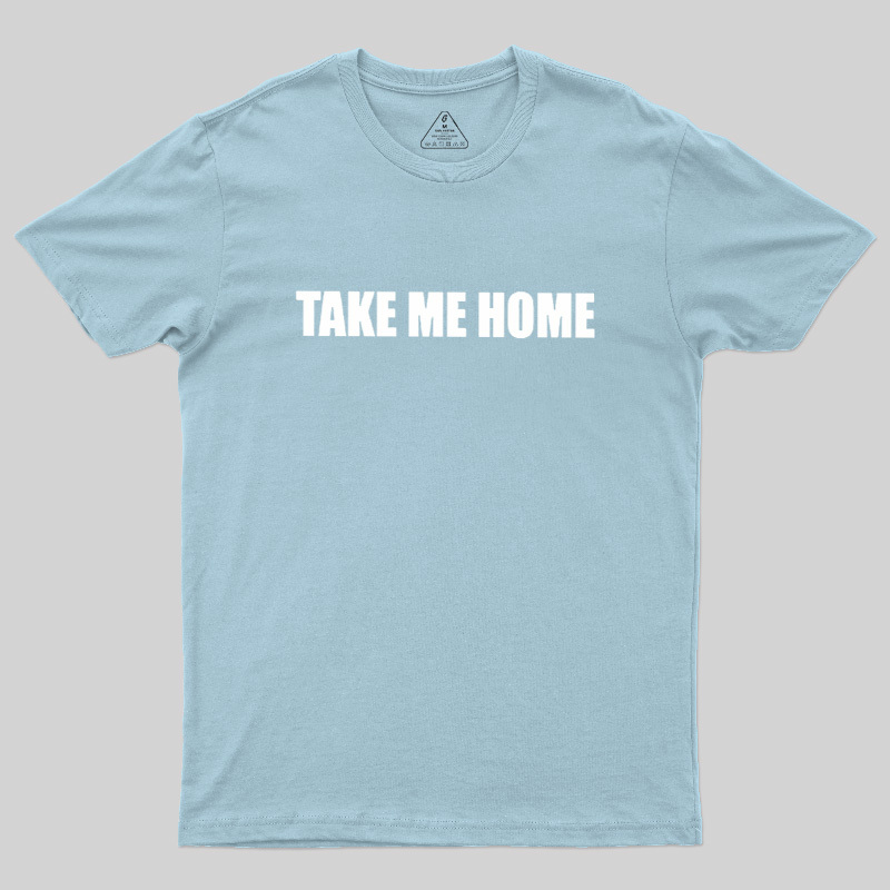 Take Me Home Geek T-Shirt