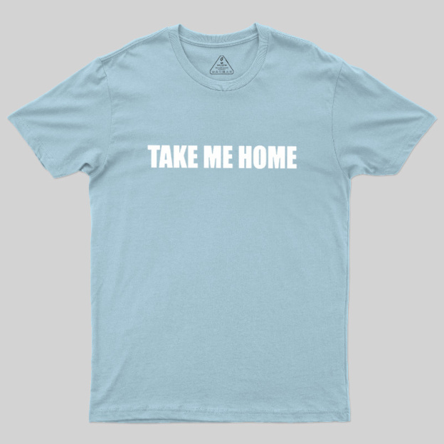 Take Me Home Geek T-Shirt