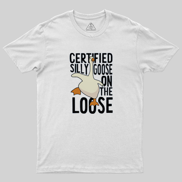 Certified Silly Goose On The Loose Geek T-Shirt