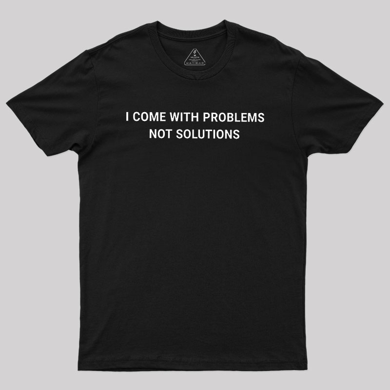 I Come With Problems Geek T-Shirt