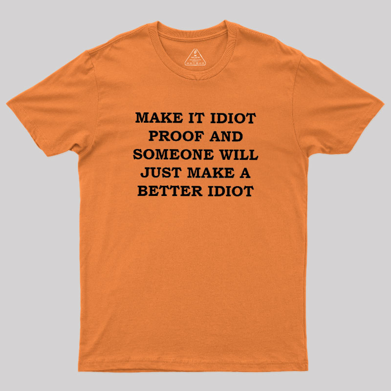 Make It Idiot Proof Geek T-Shirt