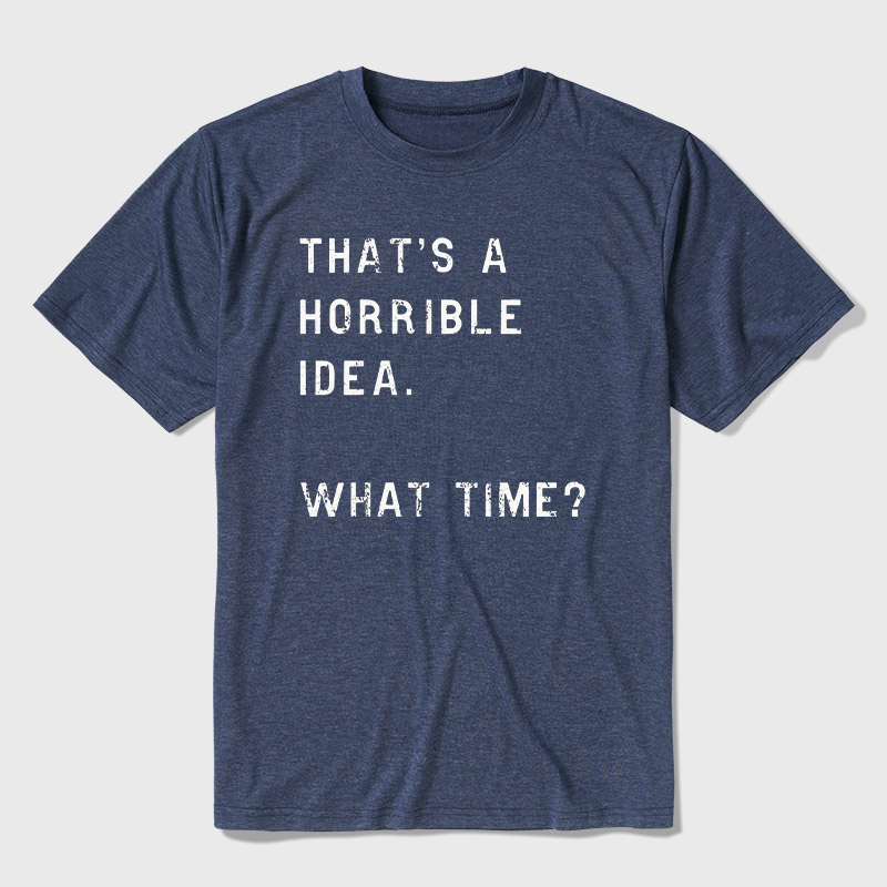 That Is A Horrible Idea Ultra Soft Heather Tee