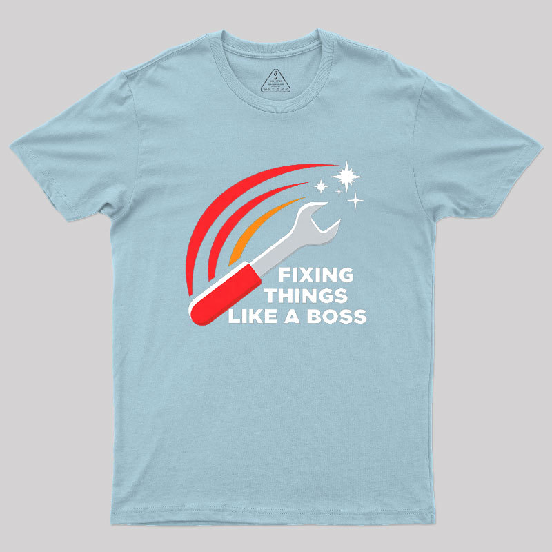 Fixing Things Like A Boss Geek T-Shirt