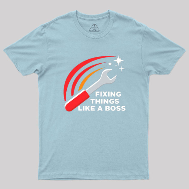 Fixing Things Like A Boss Geek T-Shirt