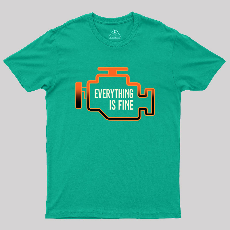 Everything Is Fine Geek T-Shirt