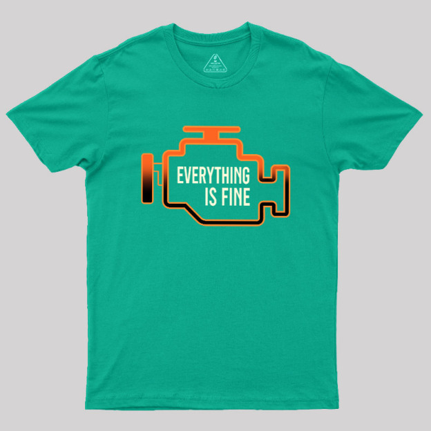 Everything Is Fine Geek T-Shirt