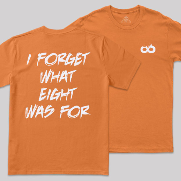 I FORGET WHAT EIGHT WAS FOR Front and Back Printing Geek T-Shirt