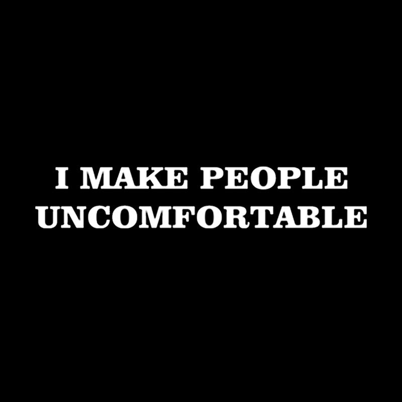 I Make People Uncomfortable Geek T-Shirt