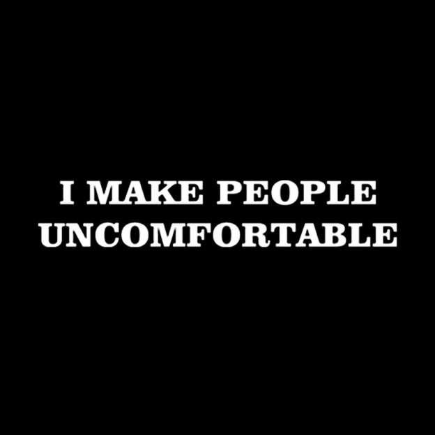 I Make People Uncomfortable Geek T-Shirt