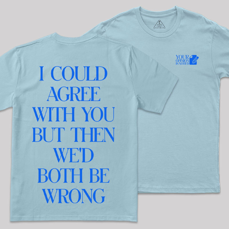 But Then We'd Both Be Wrong Front and Back Printing Geek T-Shirt