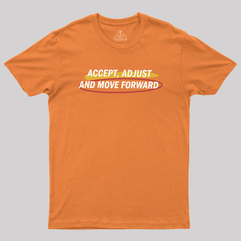 Accept Adjust And Move Forward Geek T-Shirt