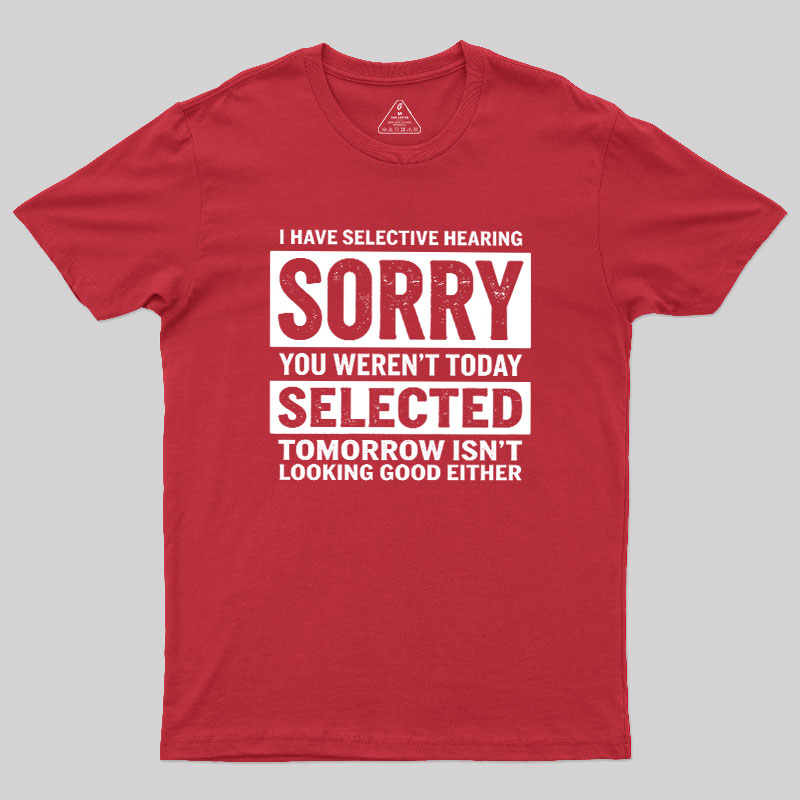 I Have Selective Hearing Geek T-Shirt