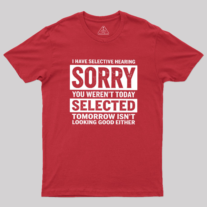 I Have Selective Hearing Geek T-Shirt