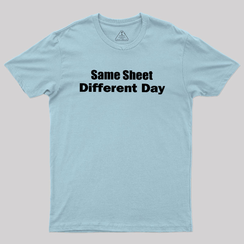 Same Sheet Different Day Geek T-Shirt