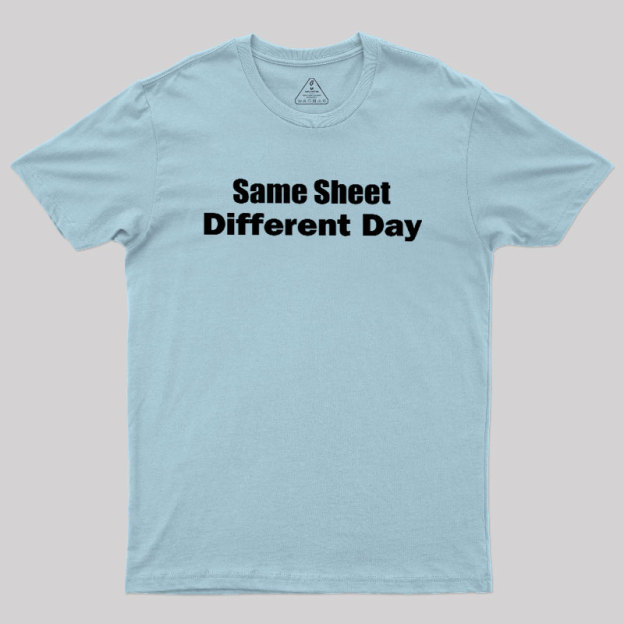 Same Sheet Different Day Geek T-Shirt