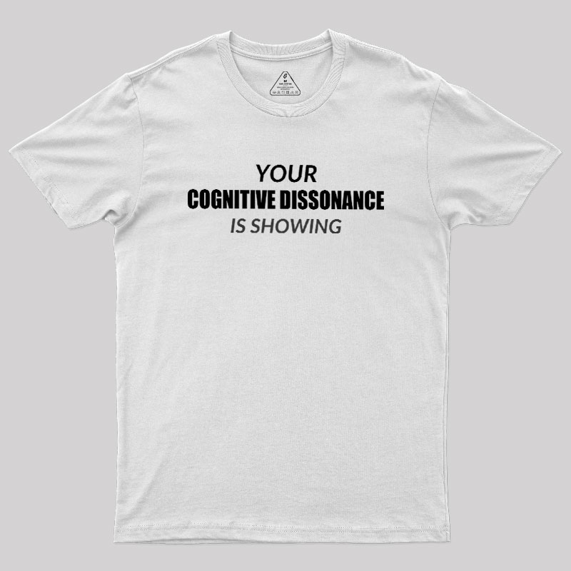 Your Cognitive Dissonance Is Showing Geek T-Shirt