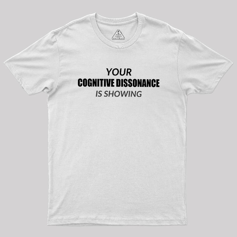 Your Cognitive Dissonance Is Showing Geek T-Shirt