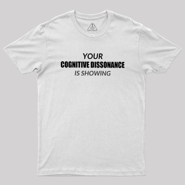 Your Cognitive Dissonance Is Showing Geek T-Shirt