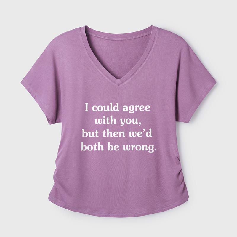 I Could Agree With You Geek Dolman Sleeve V-Neck Shirt