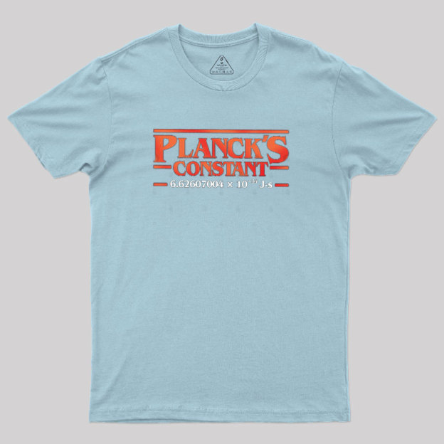 Planck is Constant Geek T-Shirt