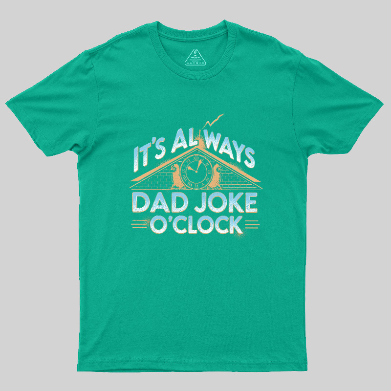 Dad Joke O'Clock  Geek T-Shirt