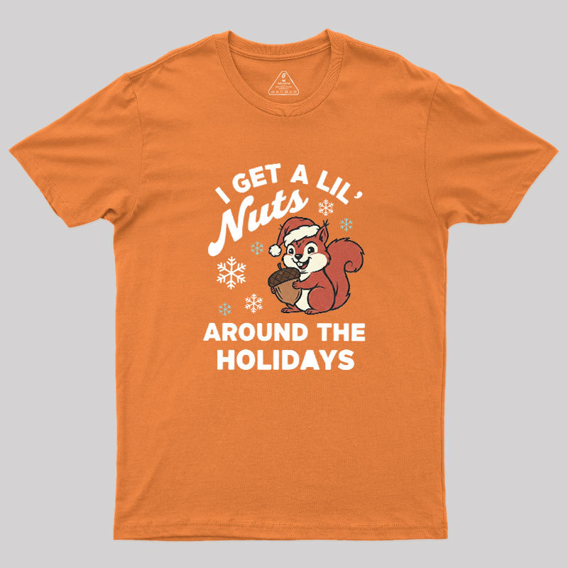 I Get A Little Nuts Around The Holidays Geek T-Shirt