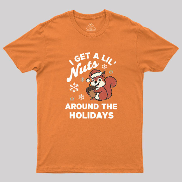 I Get A Little Nuts Around The Holidays Geek T-Shirt