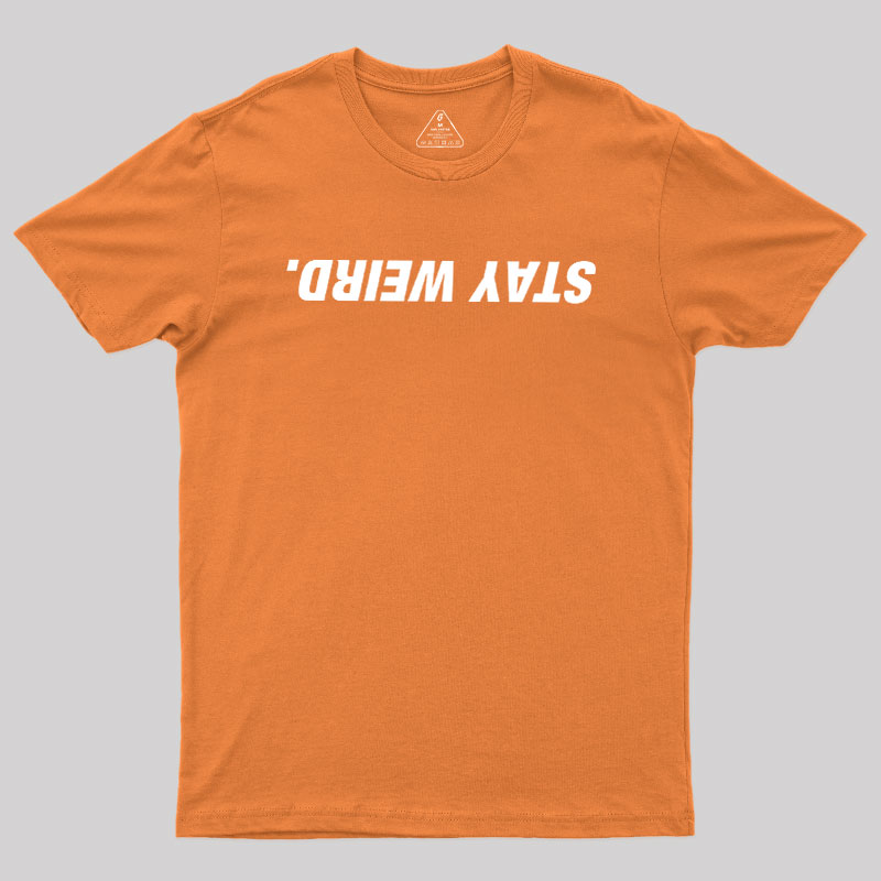 Stay Weird Geek T-Shirt