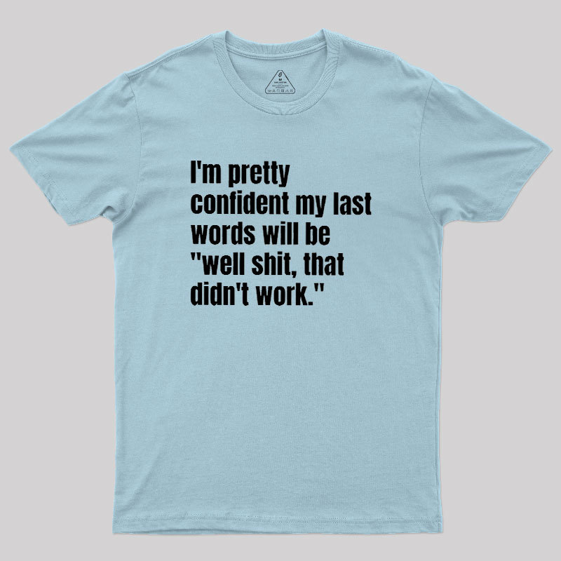 My Last Words Geek T-Shirt