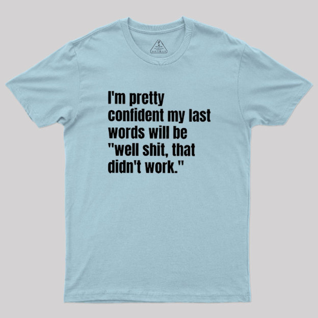 My Last Words Geek T-Shirt