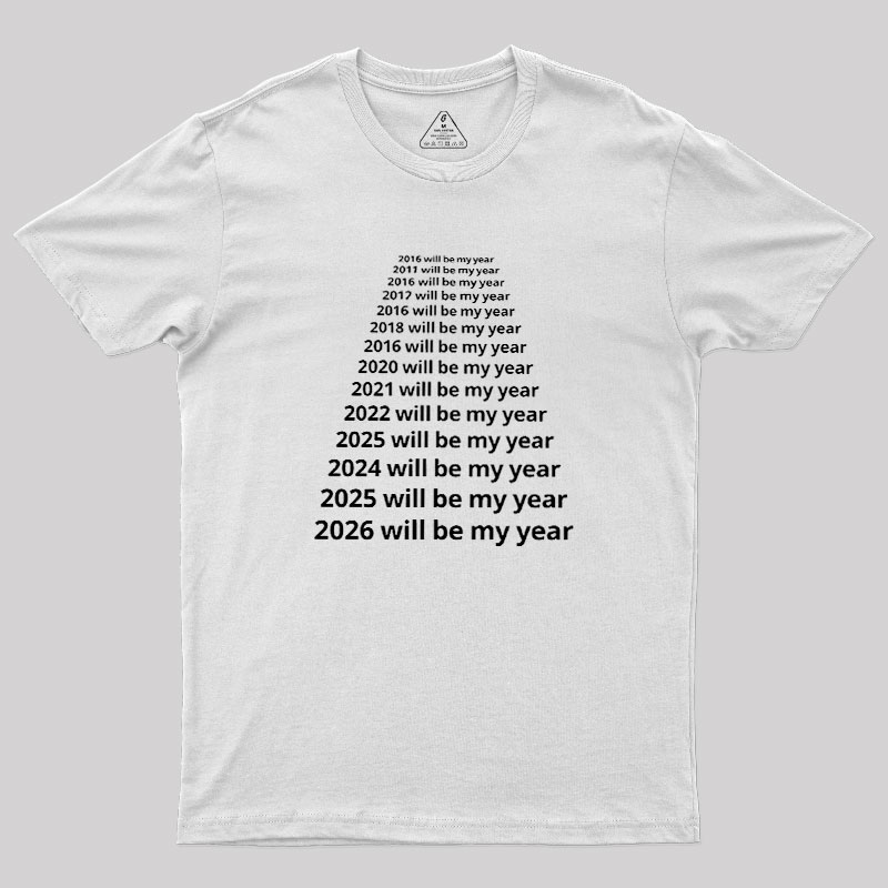 Next Year Will Be My Year Geek T-Shirt