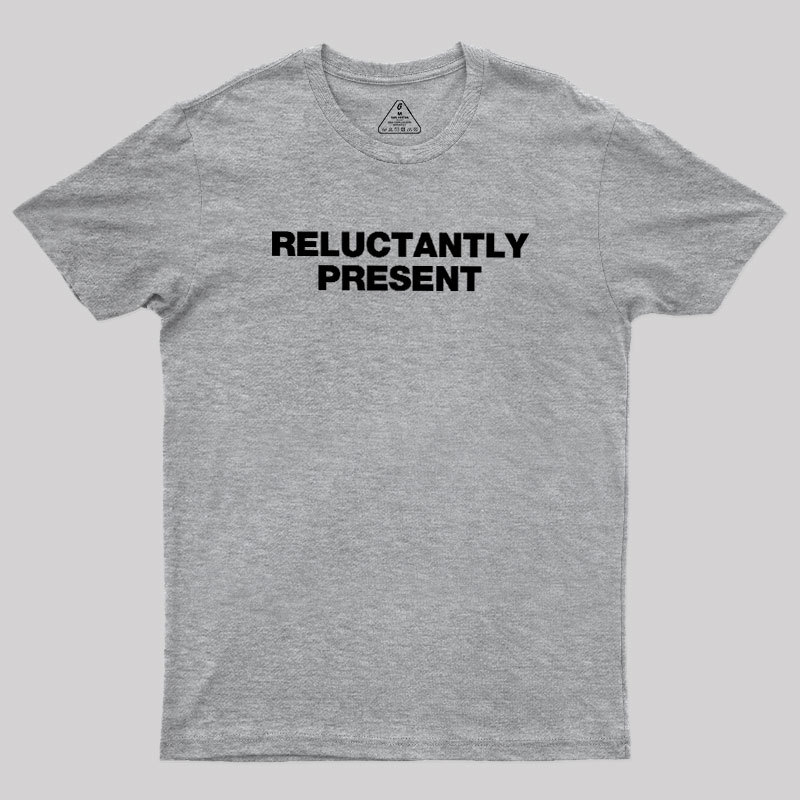 Reluctantly Present Geek T-Shirt