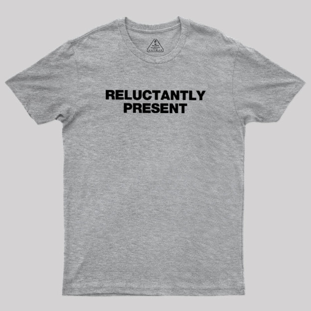 Reluctantly Present Geek T-Shirt