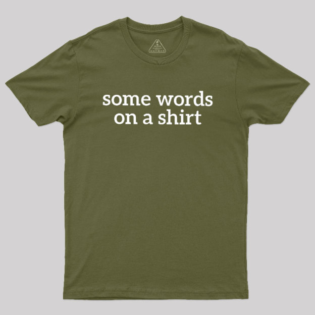 Some Words On A Shirt Geek T-Shirt